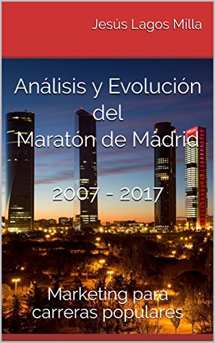 Análisis y Evolución del Maratón de Madrid 2007 - 2017: Marketing para carreras populares