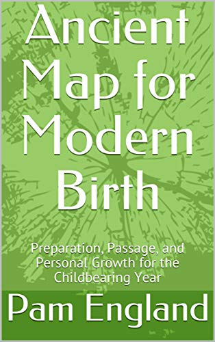Ancient Map for Modern Birth: Preparation, Passage, and Personal Growth for the Childbearing Year (English Edition)