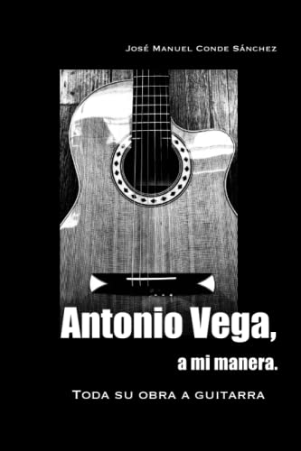 Antonio Vega, a mi manera.: Toda su obra a guitarra.