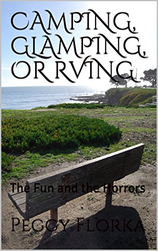 CAMPING, GLAMPING, OR RVING : The Fun and the Horrors (English Edition)