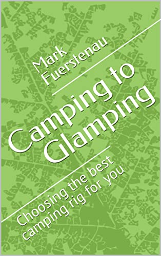 Camping to Glamping: Choosing the rig that works best for you (English Edition)