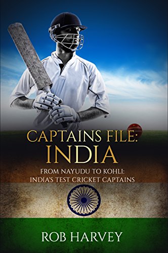 Captains File: India: From Nayudu to Kohli, India's Test Cricket Captains (English Edition)
