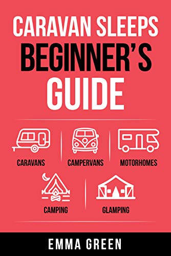 Caravan Sleeps Beginner's Guide: Caravans, Campervans, Motorhomes, Camping and Glamping (English Edition)