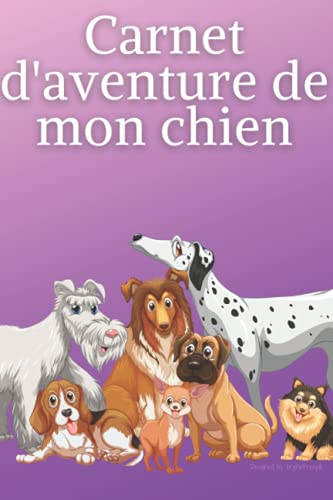 Carnet d'aventure de mon chien: Journal d'activités à remplir pour décrire vos meilleurs moments - 100 Pages - Cadeau parfait