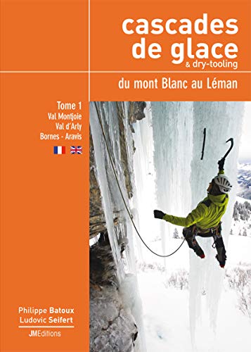 Cascades de glace & dry-tooling, du mont Blanc au Léman: Tome 1, Val Montjoie - Val d'Arly - Bornes - Aravis