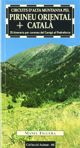 Circuits d'alta muntanya pel Pirineu Oriental Català: 25 itineraris per carenes del Canigó al Pedraforca: 66 (Azimut)
