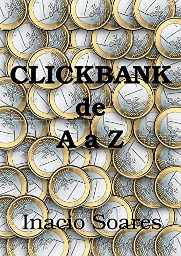 Click Bank de A a Z: Saiba como se tornar parte da plataforma de afiliados mais completa do mundo e dicas para lucrar com isto. (Portuguese Edition)