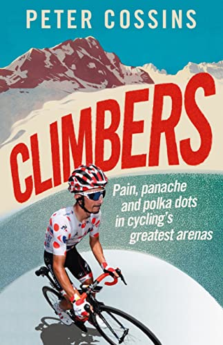 Climbers: How the Kings of the Mountains conquered cycling (English Edition)