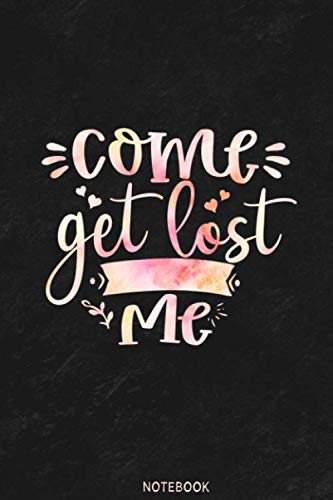 Come get lost with me  Notebook: Camping Notebook,Camping Journal gift, Adventure notebook gift: Lined Notebook / Journal Gift, 110 Pages, 6x9, Soft Cover, Matte Finish