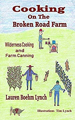 Cooking on the Broken Road Farm: Wilderness Cooking and Farm Canning (English Edition)