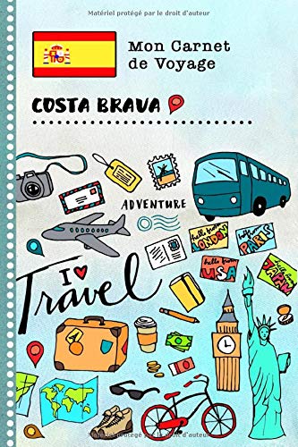 Costa Brava Carnet de Voyage: Journal de bord avec guide pour enfants. Livre de suivis des enregistrements pour l'écriture, dessiner, faire part de la gratitude. Souvenirs d'activités vacances