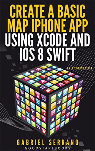 Create a Basic Map iPhone App using Xcode and iOS8 Swift (GoodStartBooks Swift Programming) (English Edition)
