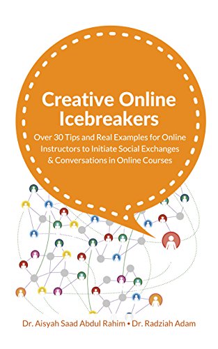 Creative Online Icebreakers: Over 30 Tips and Real Examples for Online Instructors to Initiate Social Exchanges and Conversations in Online Courses (English Edition)