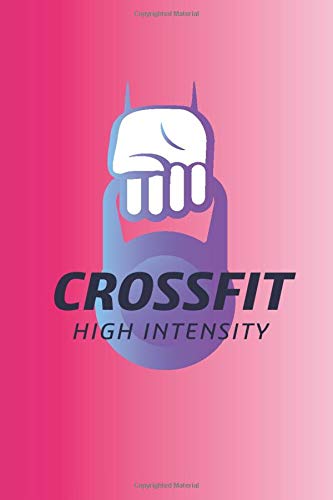 Crossfit Notebook: Crossfit High Intensity Journal , Gym Motivation Notebook , Journal, Diary (110 Pages, Blank, 6 x 9)