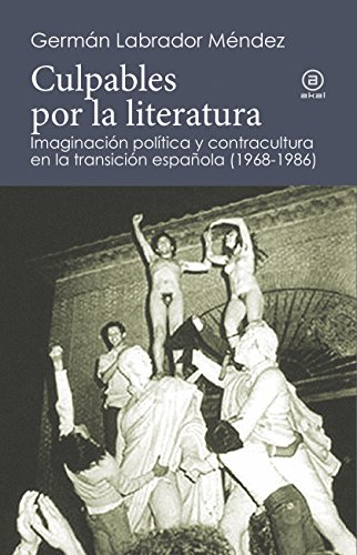 Culpables por la literatura: Imaginación política y contracultura en la transición española (1968-1986) (Reverso. Historia crítica)