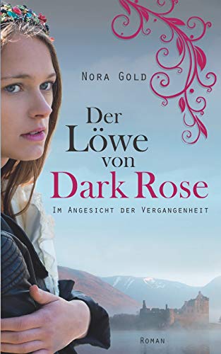 Der Loewe von Dark Rose: Im Angesicht der Vergangenheit: Volume 1 (Der Löwe von Dark Rose)