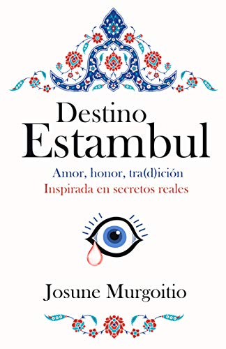 Destino Estambul : Amor, honor, tra(d)ición. Inspirada en secretos reales