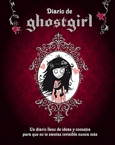 Diario de Ghostgirl (Saga Ghostgirl): Un diario lleno de ideas y consejos para que no te sientas invisible nunca más