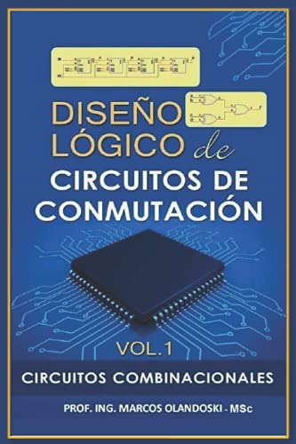 Diseño Lógico de Circuitos de Conmutación: Circuitos Combinacionales - Vol1