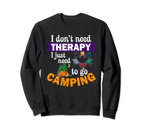 Divertido No Necesito Terapia Solo Necesito Ir Tienda De Camping Sudadera