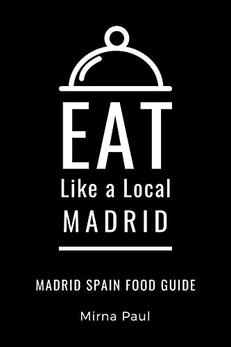 Eat Like a Local- Madrid : Madrid Spain Food Guide (Eat Like a Local- Cities of Europe Book 2) (English Edition)