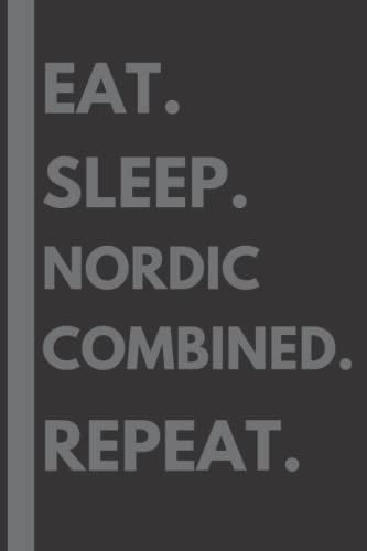 Eat. Sleep. Nordic combined. Repeat: Lined Notebook Journal Birthday Present Gift for Nordic combined Lovers - 6x9 inches - 110 pages