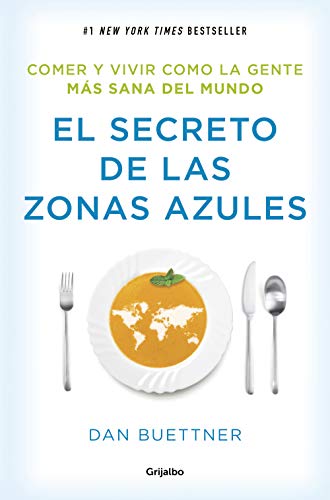 El secreto de las zonas azules: Comer y vivir como la gente más sana del mundo (Bienestar, salud y vida sana)