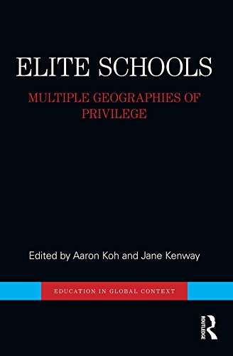 Elite Schools: Multiple Geographies of Privilege (Education in Global Context) (English Edition)