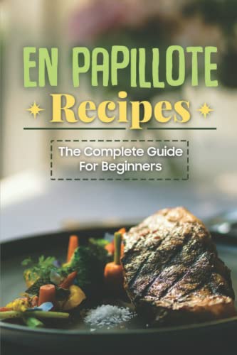 En Papillote Recipes: The Complete Guide For Beginners