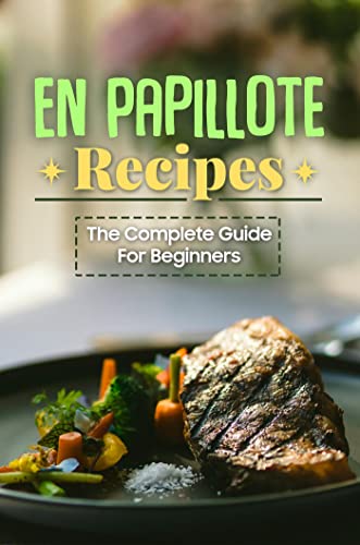 En Papillote Recipes: The Complete Guide For Beginners (English Edition)