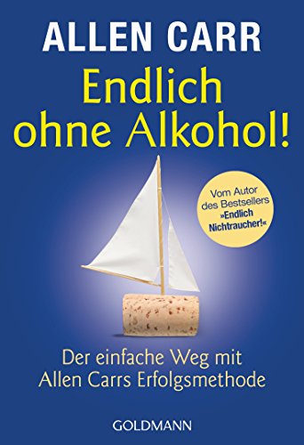 Endlich ohne Alkohol!: Der einfache Weg mit Allen Carrs Erfolgsmethode (German Edition)