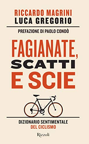 Fagianate, scatti e scie: Dizionario sentimentale del ciclismo (Italian Edition)