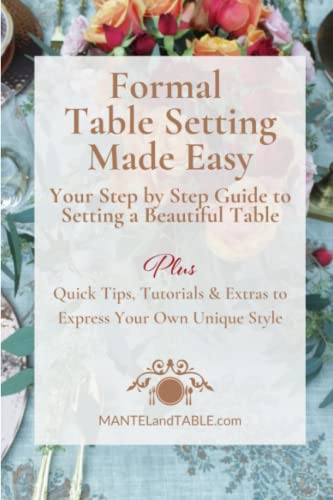 Formal Table Setting Made Easy: Your Step-By-Step Guide to Setting a Beautiful Table