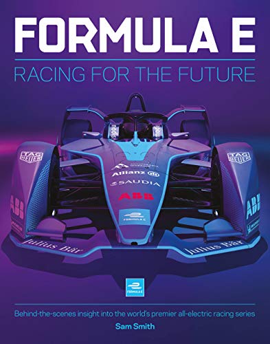 Formula E Manual: Racing For The Future. Behind-the-scenes insight into the world’s premier all-electric racing series