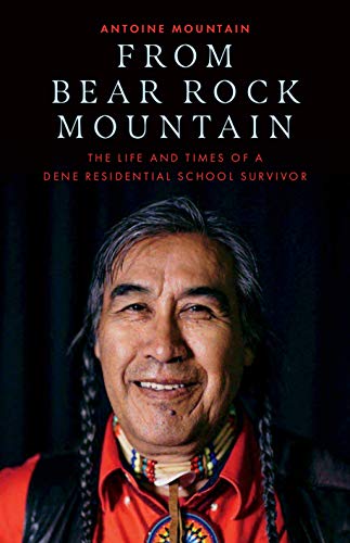 From Bear Rock Mountain: The Life and Times of a Dene Residential School Survivor (English Edition)