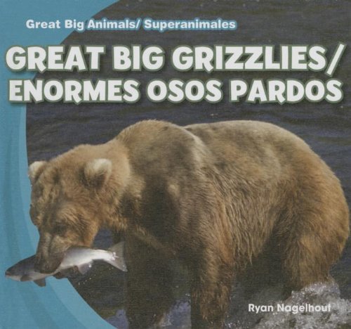 Great Big Grizzlies / Enormes Osos Pardos (Great Big Animals / Superanimales)