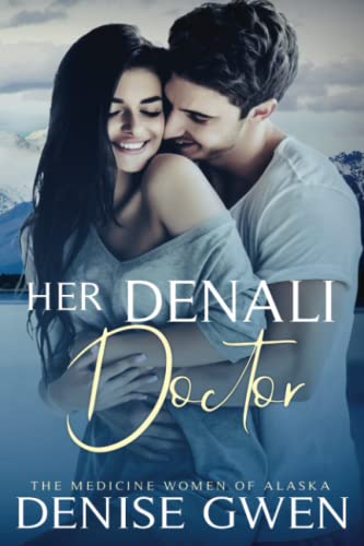 Her Denali Doctor: Book Two in the Medicine Women of Alaska: 2