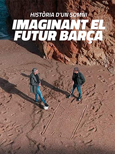 Història d'un somni: imaginant el futur Barça