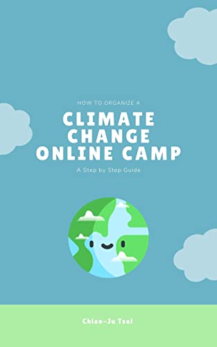 How To Organize A Climate Change Online Camp: A Step-By-Step Guide (English Edition)