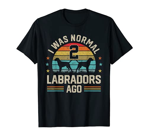 I was Normal 2 Labradors Ago Labrador Retriever Perro Papá Mamá Camiseta