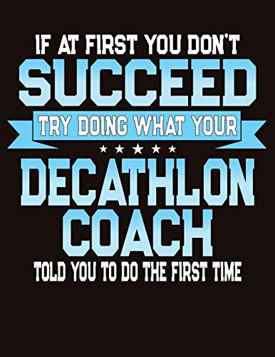 If At First You Don't Succeed Try Doing What Your Decathlon Coach Told You To Do The First Time: College Ruled Composition Notebook