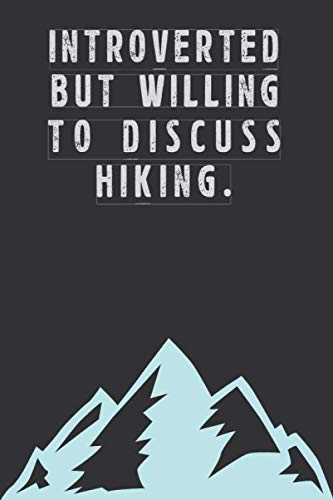Introverted But Willing To Discuss Hikking: Lined Journal, Notebook for Hiking Lovers, Christmas / Birthday / Appreciation / Thank You Gag Gift For Hiking Lovers (6x9 120 Pages)