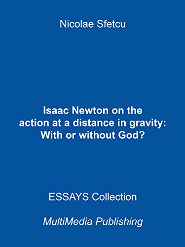 Isaac Newton on the action at a distance in gravity: With or without God? (English Edition)