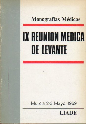 IX REUNIÓN MÉDICA DE LEVANTE. Murcia 2-3 Mayo 1969. Mesas Redondas: Aparato Digestivo, Aparato Respiratorio, Aparato Urinario, Aparato Genital Femenino...