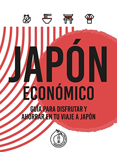 JAPÓN ECONÓMICO: Guía para disfrutar y ahorrar en tu viaje a Japón