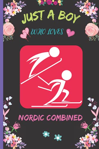 Just A Boy Who Loves Nordic Combined: (6"x 9") Blank Lined Journal Notebook,|Nordic Combined Sports Notebook Log & Journal, For Game Record, Score ... Player Gifts ( Sports journal writing notes)
