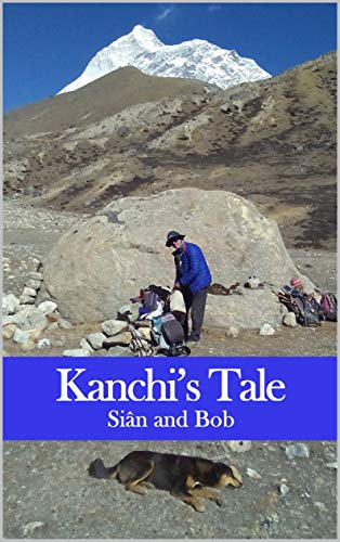 Kanchi's Tale: Kanchi goes to Makalu Base Camp (Himalayan Travel Guides) (English Edition)
