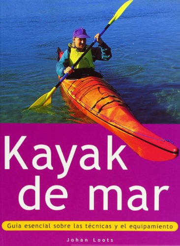 Kayak de mar. Guía esencial sobre las técnicas y el equipamiento (Color) (Deportes)