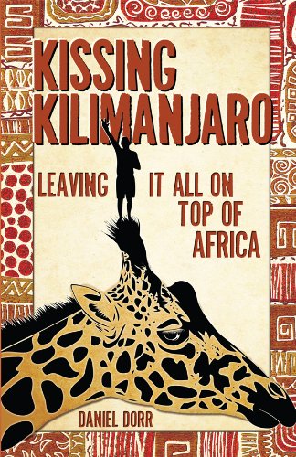 Kissing Kilimanjaro: Leaving It All on Top of Africa (English Edition)