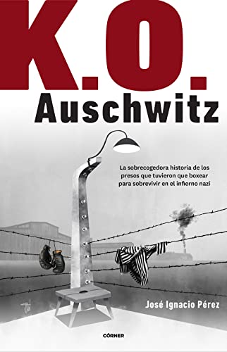 K.O. Auschwitz: La sobrecogedora historia de los presos que tuvieron que boxear para sobrevivir en el infierno nazi